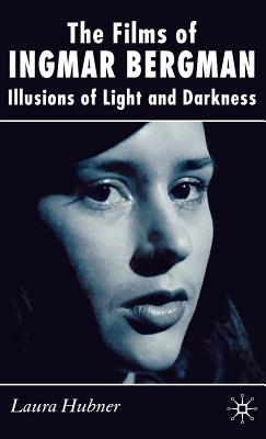 The Films of Ingmar Bergman: Illusions of Light and Darkness