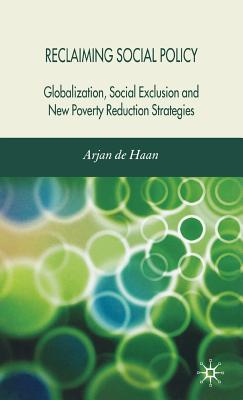 Reclaiming Social Policy: Globalization, Social Exclusion and New Poverty Reduction Strategies