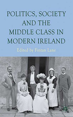 Politics, Society and the Middle Class in Modern Ireland