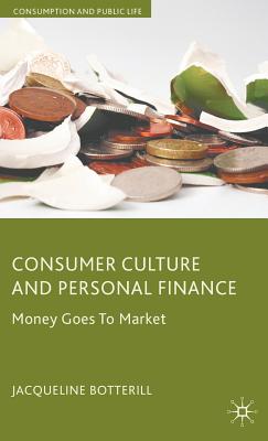 Consumer Culture and Personal Finance: Money Goes to Market