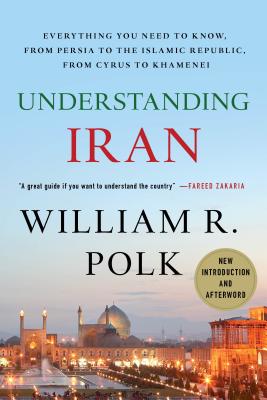 Understanding Iran: Everything You Need to Know, from Persia to the Islamic Republic, from Cyrus to Khamenei