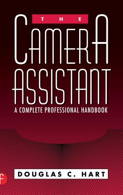 The Camera Assistant: A Complete Professional Handbook
