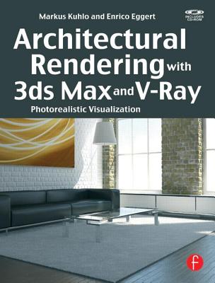 Architectural Rendering with 3ds Max and V-Ray: Photorealistic Visualization [With CDROM]