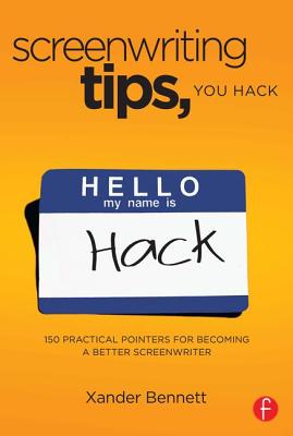 Screenwriting Tips, You Hack: 150 Practical Pointers for Becoming a Better Screenwriter
