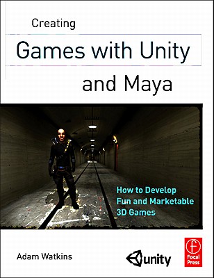 Creating Games with Unity and Maya: How to Develop Fun and Marketable 3D Games