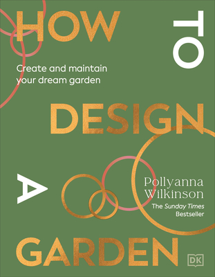 How to Design a Garden: Create and Maintain Your Dream Garden