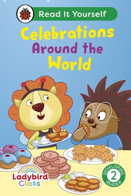 Ladybird Class - Celebrations Around the World: Read It Yourself - Level 2 Developing Reader
