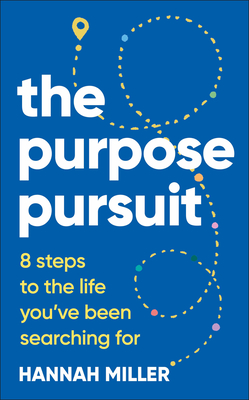 The Purpose Pursuit: 8 Steps to the Life You've Been Searching for