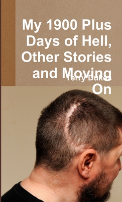 My 1900 Plus Days of Hell, Other Stories and Moving On