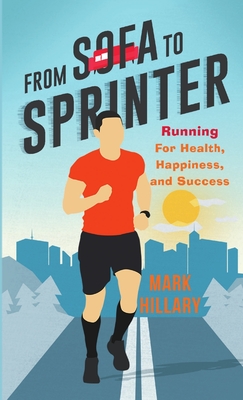 From Sofa To Sprinter: Running For Health, Happiness, and Success