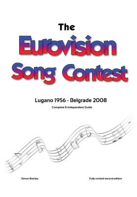 The Complete & Independent Guide to the Eurovision Song Contest: Lugano 1956 - Belgrade 2008