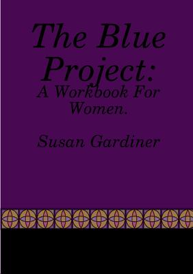 The Blue Project: A Workbook For Women