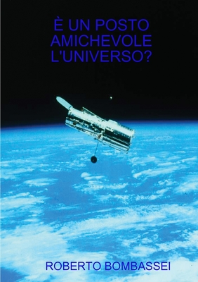 È Un Posto Amichevole l'Universo?