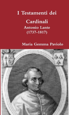 I Testamenti dei Cardinali: Antonio Lante (1737-1817)
