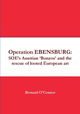 Operation EBENSBURG: SOE's Austrian 'Bonzos' and the rescue of looted European art