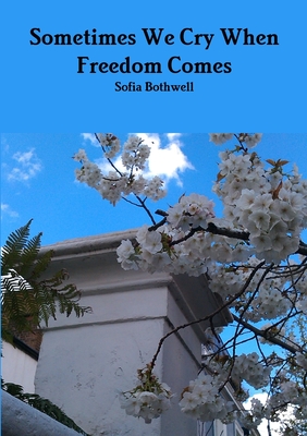 Sometimes We Cry When Freedom Comes
