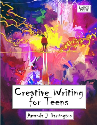 Creative Writing for Teens Large Print (Large Print Edition)