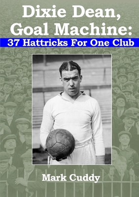 Dixie Dean, Goal Machine: 37 Hattricks For One Club
