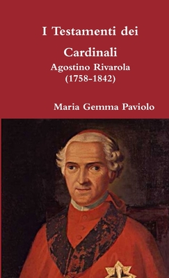 I Testamenti dei Cardinali: Agostino Rivarola (1758-1842)