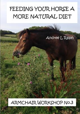 Feeding Your Horse A More Natural Diet - Armchair Workshop No. 3