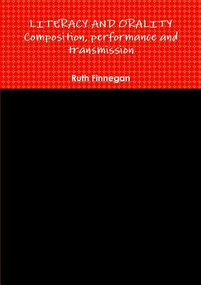 LITERACY AND ORALITY composition, performance and transmission