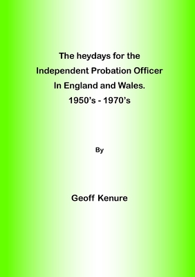The heydays for the Independent Probation Officer in England and Wales. 1950's - 1970's