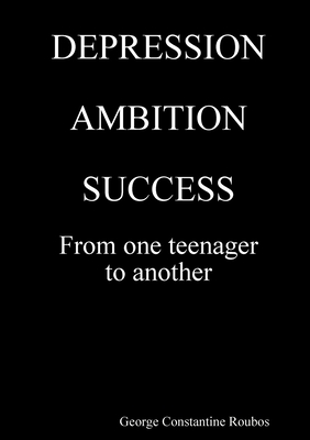 DEPRESSION, AMBITION, SUCCESS from One Teenager to Another