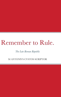 Remember to Rule.: The Late Roman Republic