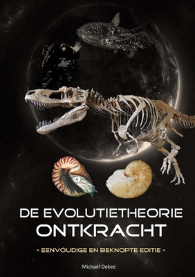 De evolutietheorie ontkracht - eenvoudige en beknopte editie