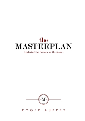 The Masterplan: Exploring the Sermon on the Mount