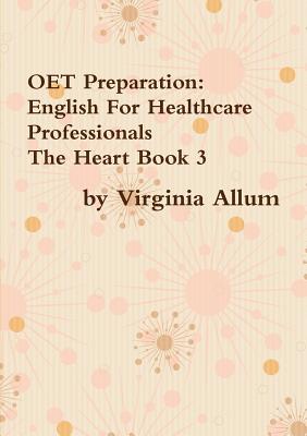 OET Preparation: English For Healthcare Professionals The Heart Book 3