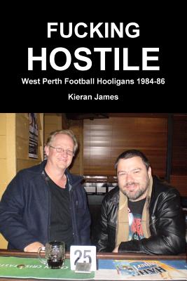 Fucking Hostile: West Perth Football Hooligans 1984-86
