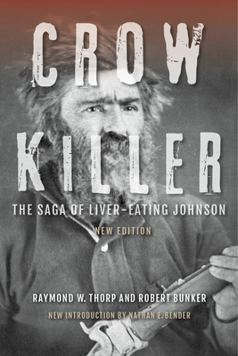 Crow Killer: The Saga of Liver-Eating Johnson