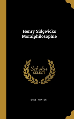 Henry Sidgwicks Moralphilosophie
