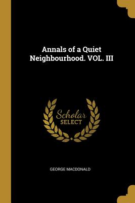 Annals of a Quiet Neighbourhood. VOL. III