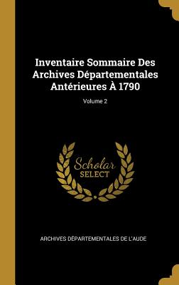 Inventaire Sommaire Des Archives Départementales Antérieures À 1790; Volume 2