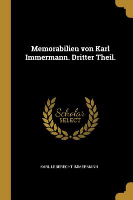 Memorabilien von Karl Immermann. Dritter Theil.