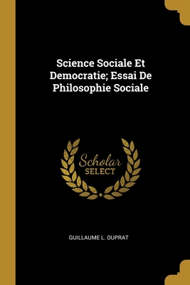 Science Sociale Et Democratie; Essai De Philosophie Sociale