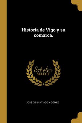 Historia de Vigo y su comarca.