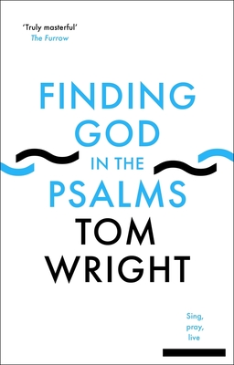Finding God in the Psalms: Sing, Pray, Live