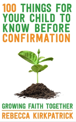 100 Things for Your Child to Know Before Confirmation