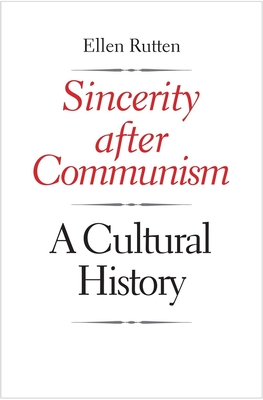 Sincerity After Communism: A Cultural History