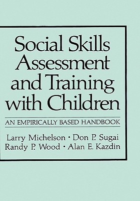 Social Skills Assessment and Training with Children: An Empirically Based Handbook