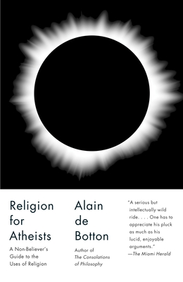 Religion for Atheists: A Non-Believer's Guide to the Uses of Religion