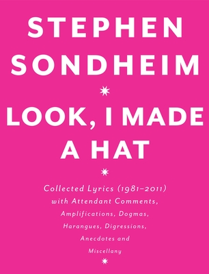 Look, I Made a Hat: Collected Lyrics (1981-2011) with Attendant Comments, Amplifications, Dogmas, Harangues, Digressions, Anecdotes and Mi