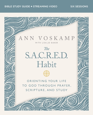 The Sacred Habit Bible Study Guide Plus Streaming Video: Orienting Your Life with God Through Prayer, Scripture, and Study