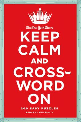 The New York Times Keep Calm and Crossword on: 200 Easy Puzzles