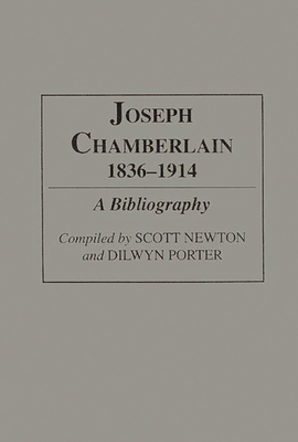 Joseph Chamberlain, 1836-1914: A Bibliography