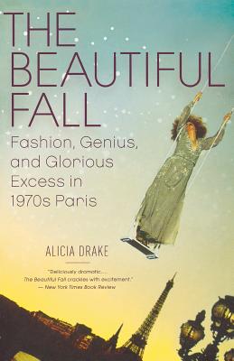 The Beautiful Fall: Fashion, Genius, and Glorious Excess in 1970s