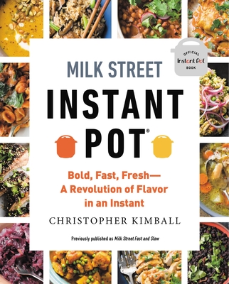 Milk Street Instant Pot: Bold, Fast, Fresh -- A Revolution of Flavor in an Instant